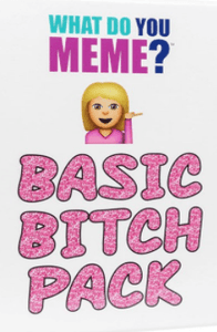 What Do You Meme? Basic Bitch Expansion  Other   